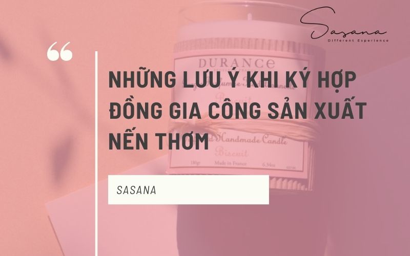 NHỮNG LƯU Ý KHI KÝ HỢP ĐỒNG GIA CÔNG SẢN XUẤT NẾN THƠM