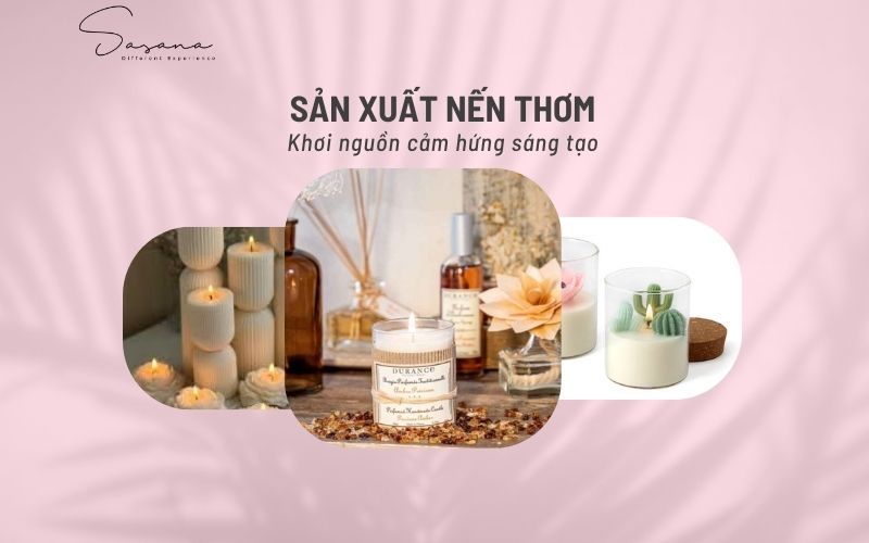 SẢN XUẤT NẾN THƠM_ Khơi nguồn cảm hứng sáng tạo