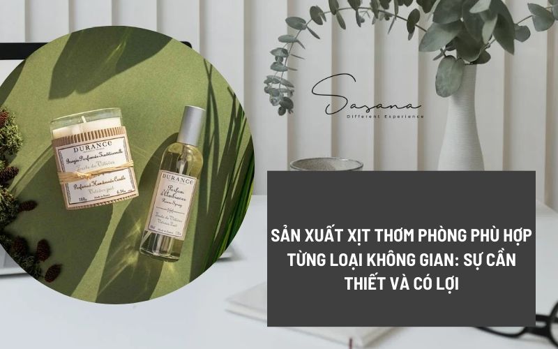 SẢN XUẤT XỊT THƠM PHÒNG PHÙ HỢP TỪNG LOẠI KHÔNG GIAN_ SỰ CẦN THIẾT VÀ CÓ LỢI