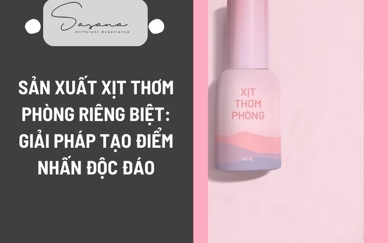 SẢN XUẤT XỊT THƠM PHÒNG RIÊNG BIỆT_ GIẢI PHÁP TẠO ĐIỂM NHẤN ĐỘC ĐÁO