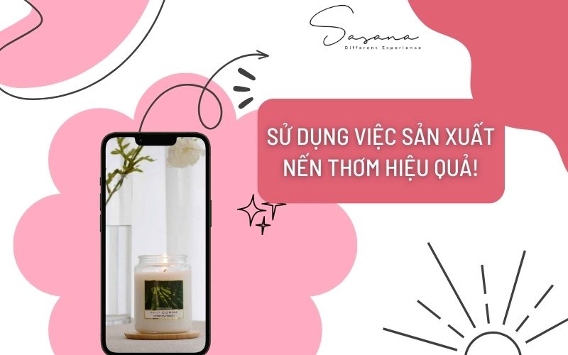 SỬ DỤNG VIỆC SẢN XUẤT NẾN THƠM HIỆU QUẢ!