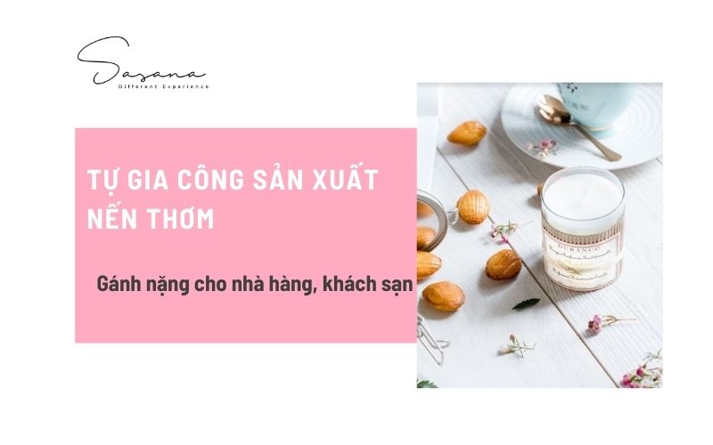 TỰ GIA CÔNG SẢN XUẤT NẾN THƠM_ GÁNH NẶNG CHO NHÀ HÀNG, KHÁCH SẠN