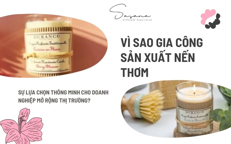 VÌ SAO GIA CÔNG SẢN XUẤT NẾN THƠM LÀ SỰ LỰA CHỌN THÔNG MINH CHO DOANH NGHIỆP MỞ RỘNG THỊ TRƯỜNG