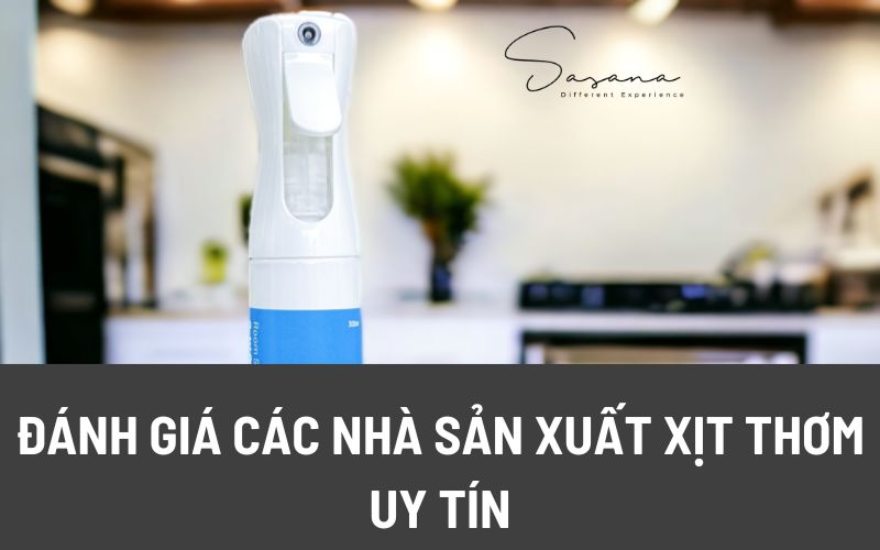 ĐÁNH GIÁ CÁC NHÀ SẢN XUẤT XỊT THƠM UY TÍN