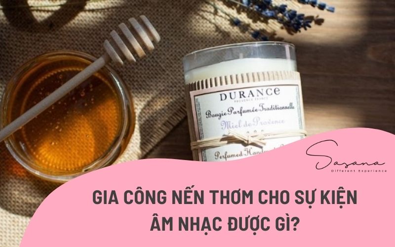 GIA CÔNG NẾN THƠM CHO SỰ KIỆN ÂM NHẠC ĐƯỢC GÌ