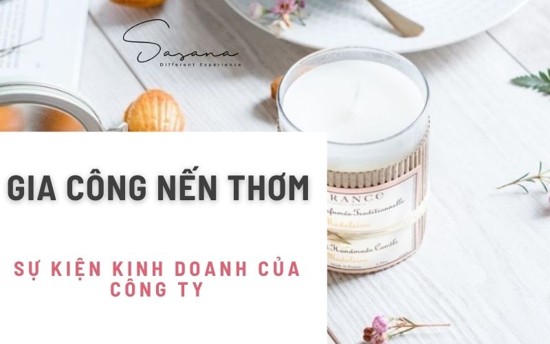 GIA CÔNG NẾN THƠM CHO SỰ KIỆN KINH DOANH CỦA CÔNG TY