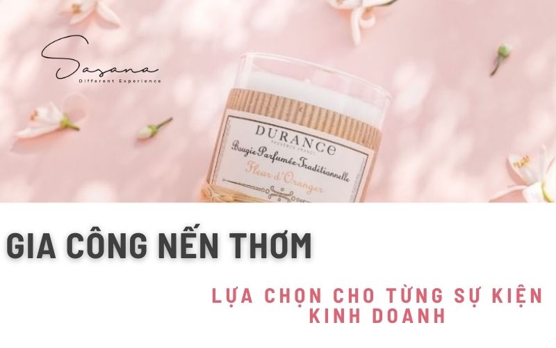 GIA CÔNG NẾN THƠM_ LỰA CHỌN CHO TỪNG SỰ KIỆN KINH DOANH