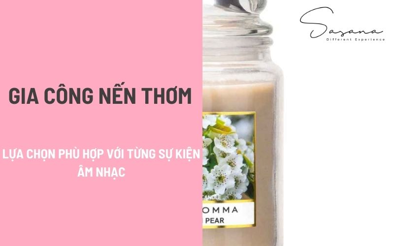 GIA CÔNG NẾN THƠM_ LỰA CHỌN PHÙ HỢP VỚI TỪNG SỰ KIỆN M NHẠC