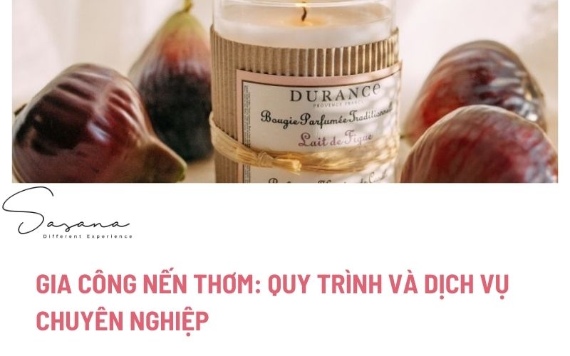 GIA CÔNG NẾN THƠM_ QUY TRÌNH VÀ DỊCH VỤ CHUYÊN NGHIỆP