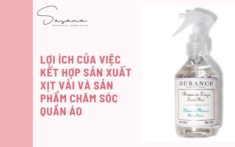 LỢI ÍCH CỦA VIỆC KẾT HỢP SẢN XUẤT XỊT VẢI VÀ SẢN PHẨM CHĂM SÓC QUẦN ÁO