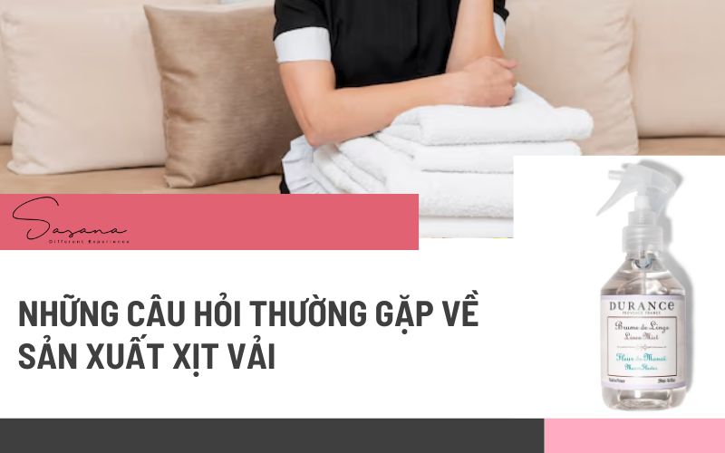 NHỮNG CÂU HỎI THƯỜNG GẶP VỀ SẢN XUẤT XỊT VẢI