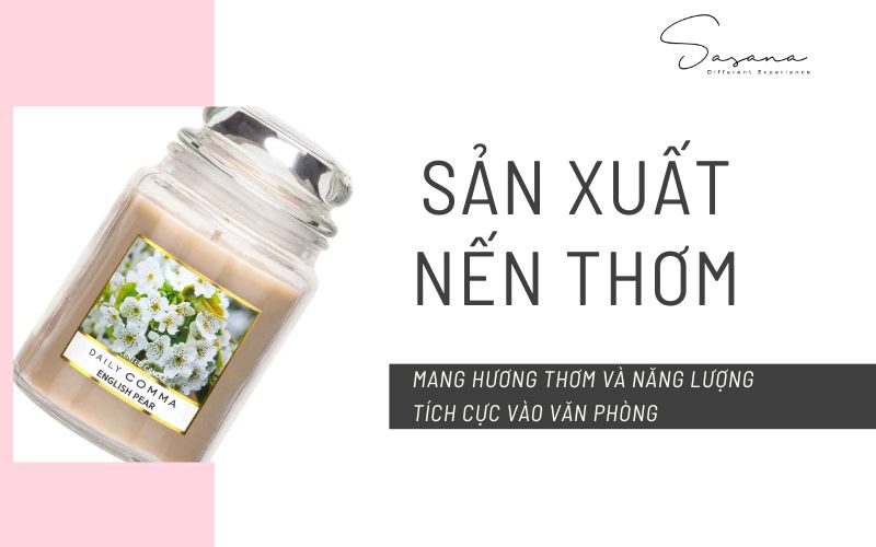 SẢN XUẤT NẾN THƠM_ MANG HƯƠNG THƠM VÀ NĂNG LƯỢNG TÍCH CỰC VÀO VĂN PHÒNG