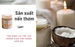 Sản xuất nến thơm_ Tận dụng lợi thế cho không gian văn phòng hiện đại