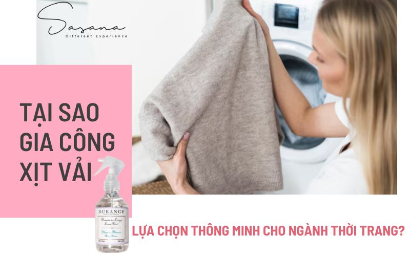 TẠI SAO GIA CÔNG XỊT VẢI LÀ LỰA CHỌN THÔNG MINH CHO NGÀNH THỜI TRANG