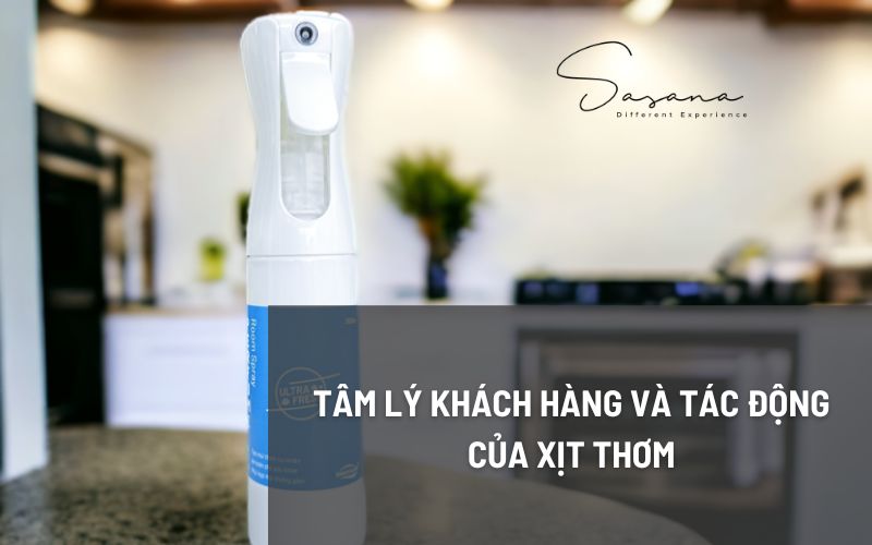 TÂM LÝ KHÁCH HÀNG VÀ TÁC ĐỘNG CỦA XỊT THƠM