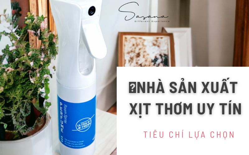 TIÊU CHÍ LỰA CHỌN NHÀ SẢN XUẤT XỊT THƠM UY TÍN