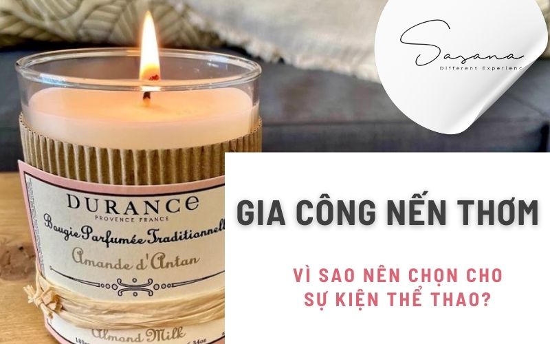 VÌ SAO NÊN CHỌN GIA CÔNG NẾN THƠM CHO SỰ KIỆN THỂ THAO