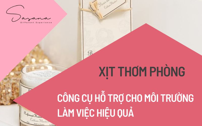 Xịt thơm phòng_ CÔNG CỤ HỖ TRỢ CHO MÔI TRƯỜNG LÀM VIỆC HIỆU QUẢ