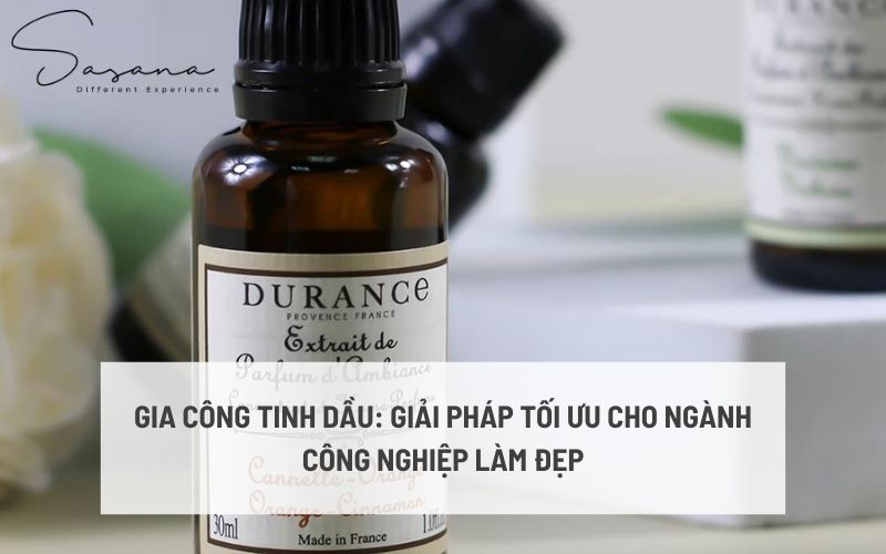 GIA CÔNG TINH DẦU_ GIẢI PHÁP TỐI ƯU CHO NGÀNH CÔNG NGHIỆP LÀM ĐẸP