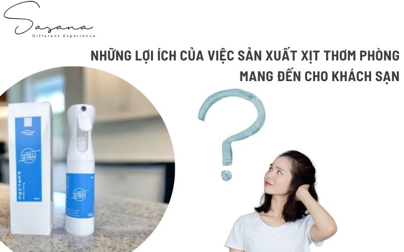 NHỮNG LỢI ÍCH CỦA VIỆC SẢN XUẤT XỊT THƠM PHÒNG MANG ĐẾN CHO KHÁCH SẠN