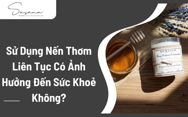 Sử dụng nến thơm liên tục có ảnh hưởng đến sức khoẻ không