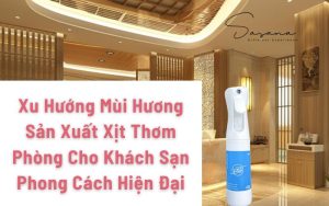 Xu Hướng Mùi Hương Sản Xuất Xịt Thơm Phòng Cho Khách Sạn Phong Cách Hiện Đại