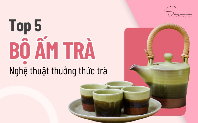 Bộ ấm trà- Nghệ thuật thưởng thức trà