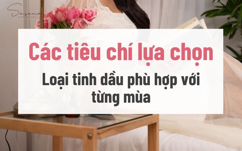 cac-tieu-chi-lua-chon-tinh-dau-phu-hop-voi-tung-mua