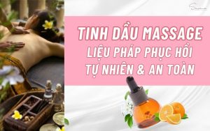 Tinh-dau-massage-lieu-phap-phuc-hoi-tu-nhien-va-an-toan