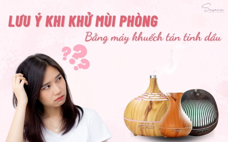luu-y-khi-khu-mui-phong-bang-may khuech-tan-tinh-dau
