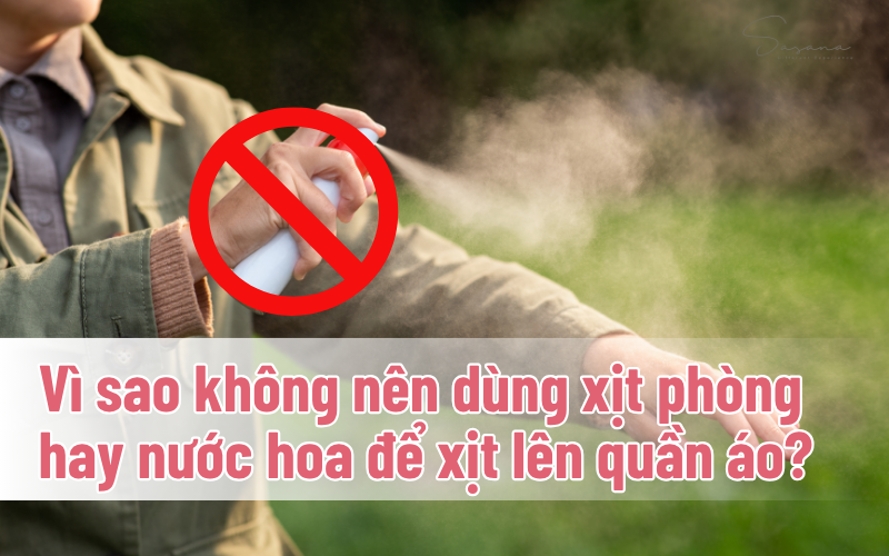 vi-sao-khong-nen-dung-nuoc-hoa-de-xit-len-quan-ao