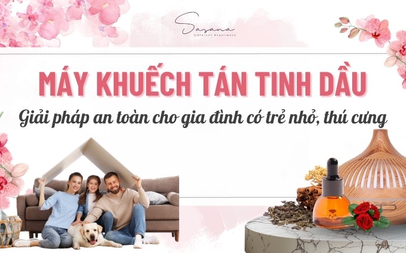 may-khuech-tan-tinh-dau-giai-phap-an-toan-cho-gia-dinh-co-tre-nho-thu-cung