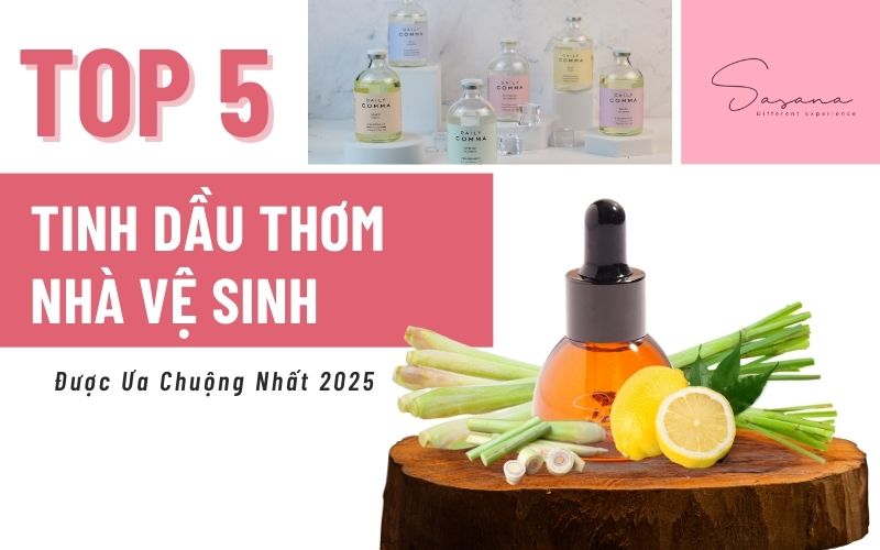 top5-tinh-dau-thom-nha-ve-sinh-duoc-yeu-thich-nhat-2025