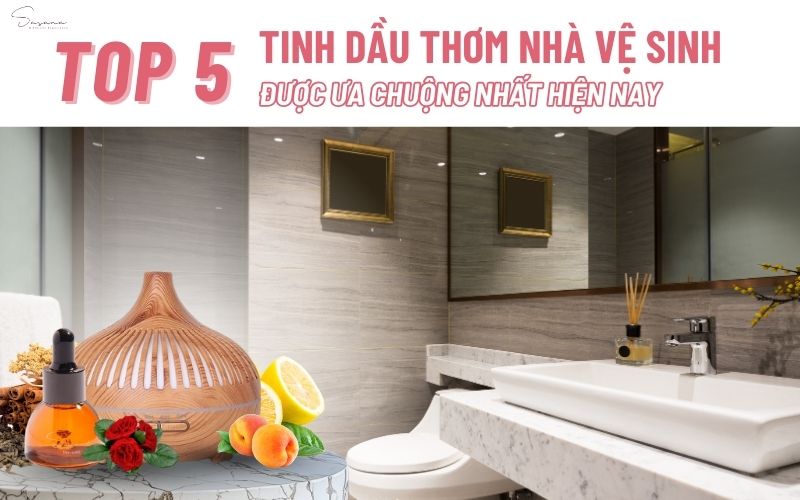 top5-tinh-dau-thom-nha-ve-sinh-duoc-ua-chuong-nhat