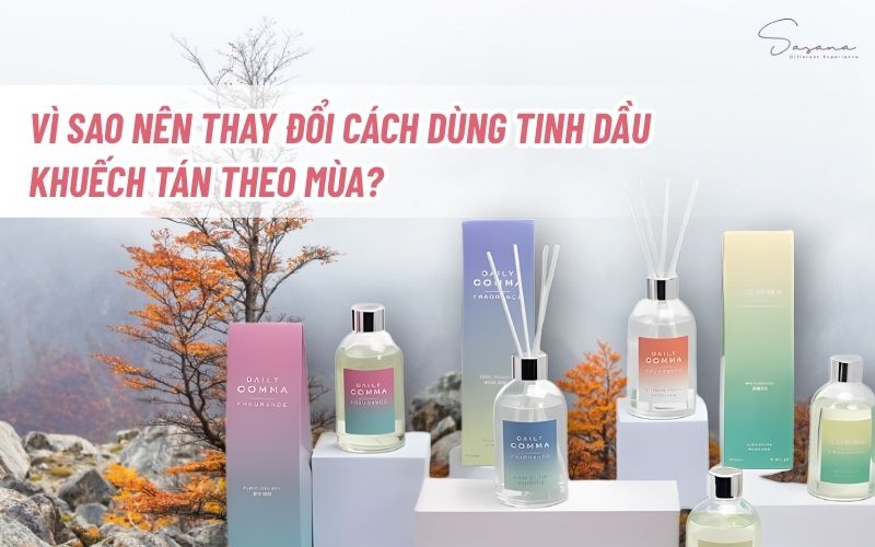 vi-sao-nen-dung-tinh-dau-khuech-tan-theo-mua