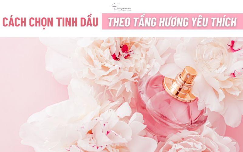 cach-chon-tinh-dau-theo-tang-huong-yeu-thich