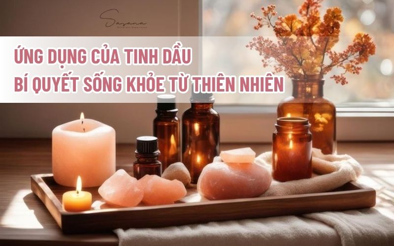 ung-dung-cua-tinh-dau-bi-quyet-song-khoe-tu-thien-nhien