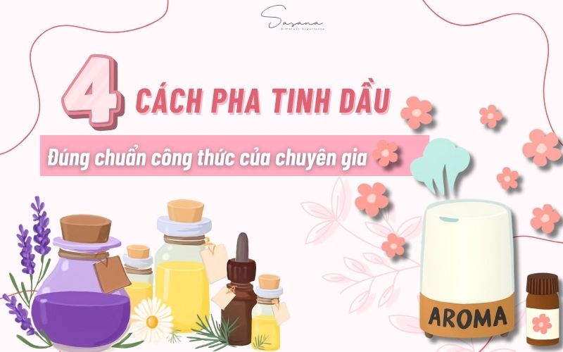 4-cach-pha-tinh-dau-chuan-cong-thuc-cua-chuyen-gia