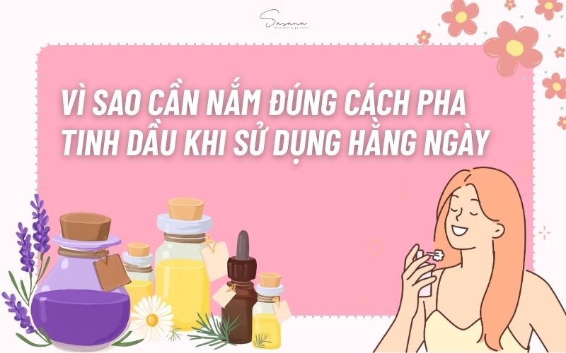 vi-sao-can-nam-dung-cach-pha-tinh-dau-khi-bat-dau-su-dung-hang-ngay
