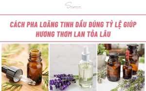 cach-pha-loang-tinh-dau-dung-ty-le-giup-huong-thom-lan-toa-lau