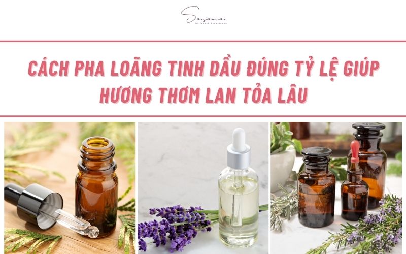 cach-pha-loang-tinh-dau-dung-ty-le-giup-huong-thom-lan-toa-lau