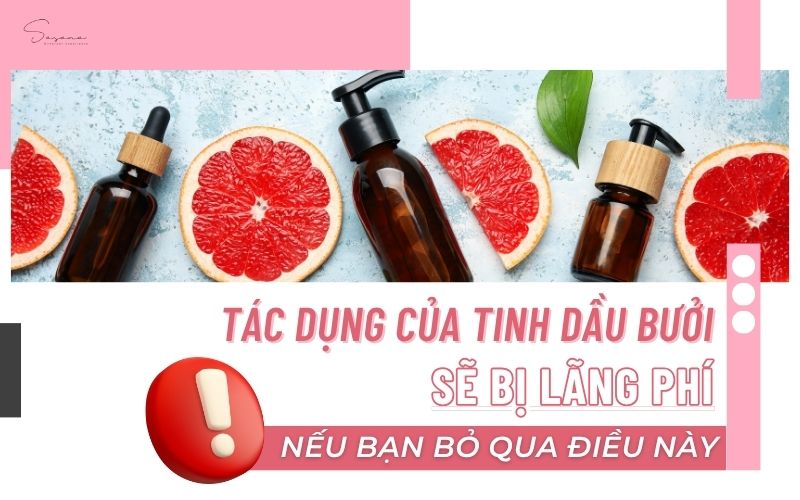 tac-dung-cua-tinh-dau-buoi-se-bi-lang-phi-neu-ban-bo-qua-dieu-nay