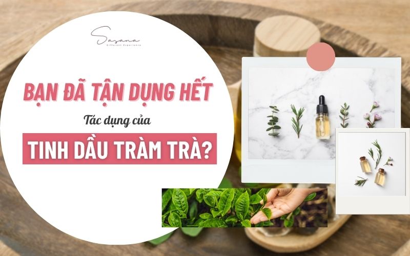 ban-da-tan-dung-het-tac-dung-cua-tinh-dau-tram-tra-chua?