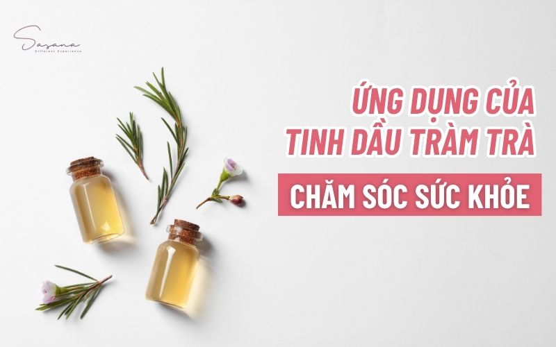 ung-dung-cua-tinh-dau-tram-tra-trong-cham-soc-suc-khoe-nha-cua-doi-song